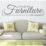 Designing Furniture on a Budget