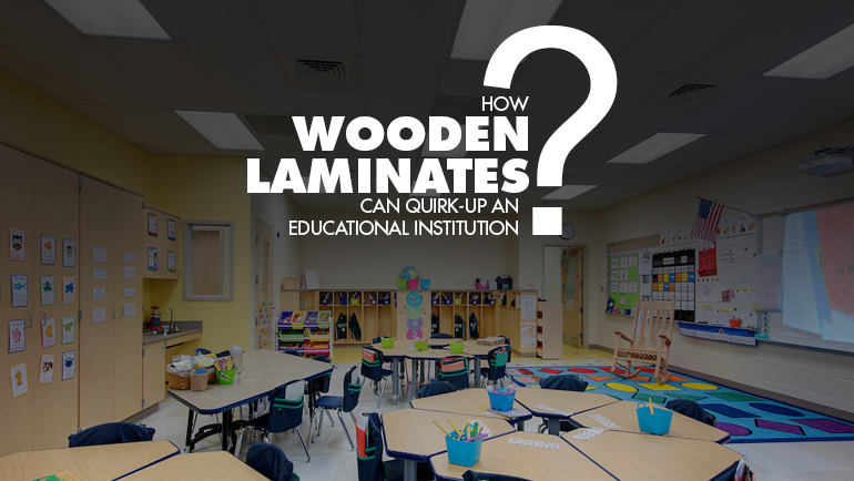 How Wooden Laminates can quirk-up an Educational Institution?